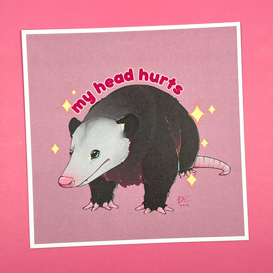 "My Head Hurts" Opossum Print